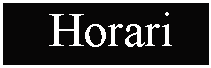 Cuadro de texto:  Horari